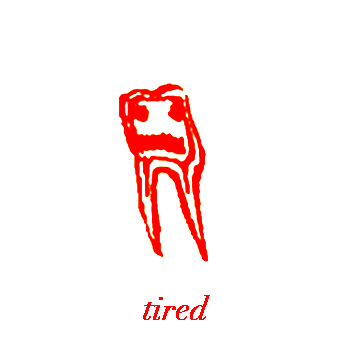 a drawing of a tooth done in thick red lines. at the bottom, in the same red, someone has written the word 'tired.' the lines rapidly get slightly smaller then slightly bigger, making the image and words flash slightly.