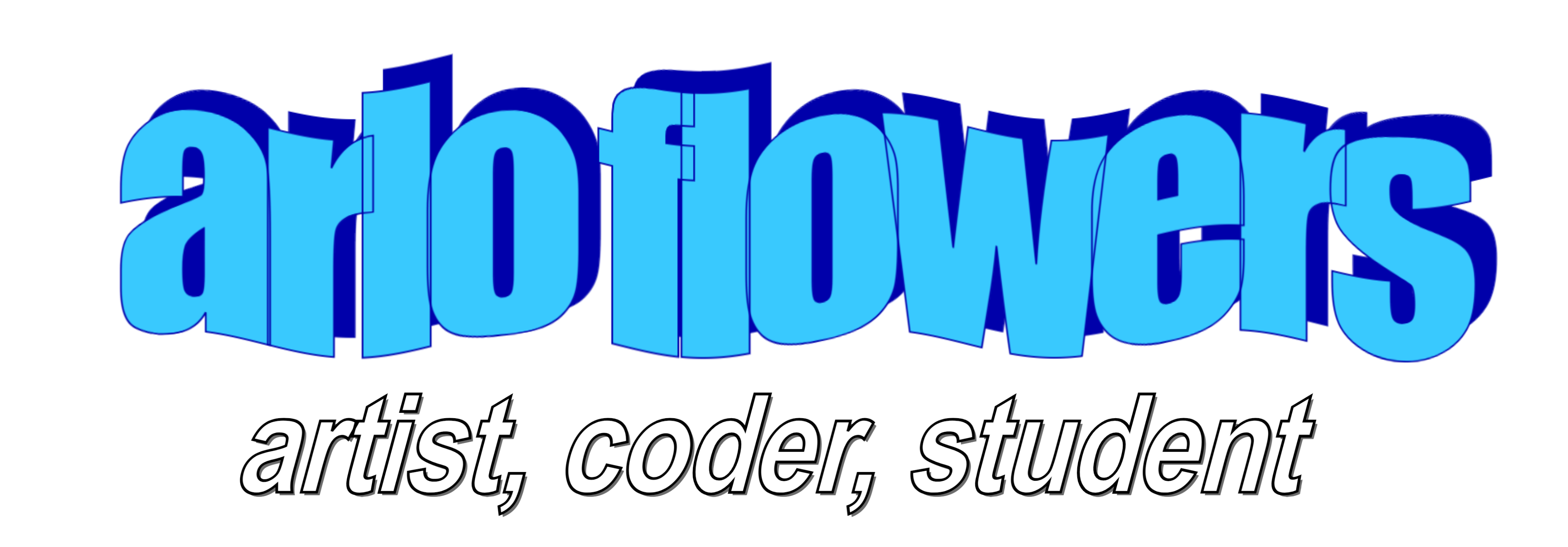 Blue word art with a dark blue shadow that says 'arlo flowers' in all lowercase wavy letters. Below this it says 'artist, coder, student' in white italics.