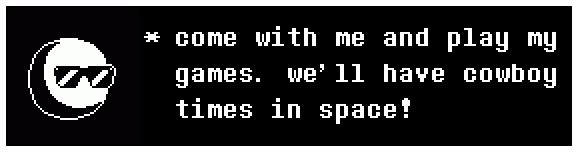 An Undertale style text box with the Tumblr anon icon, which reads: come with me and play my games. we'll have cowboy times in space!